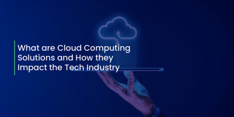 What are cloud Computing solutions and how they impact the Tech Industry